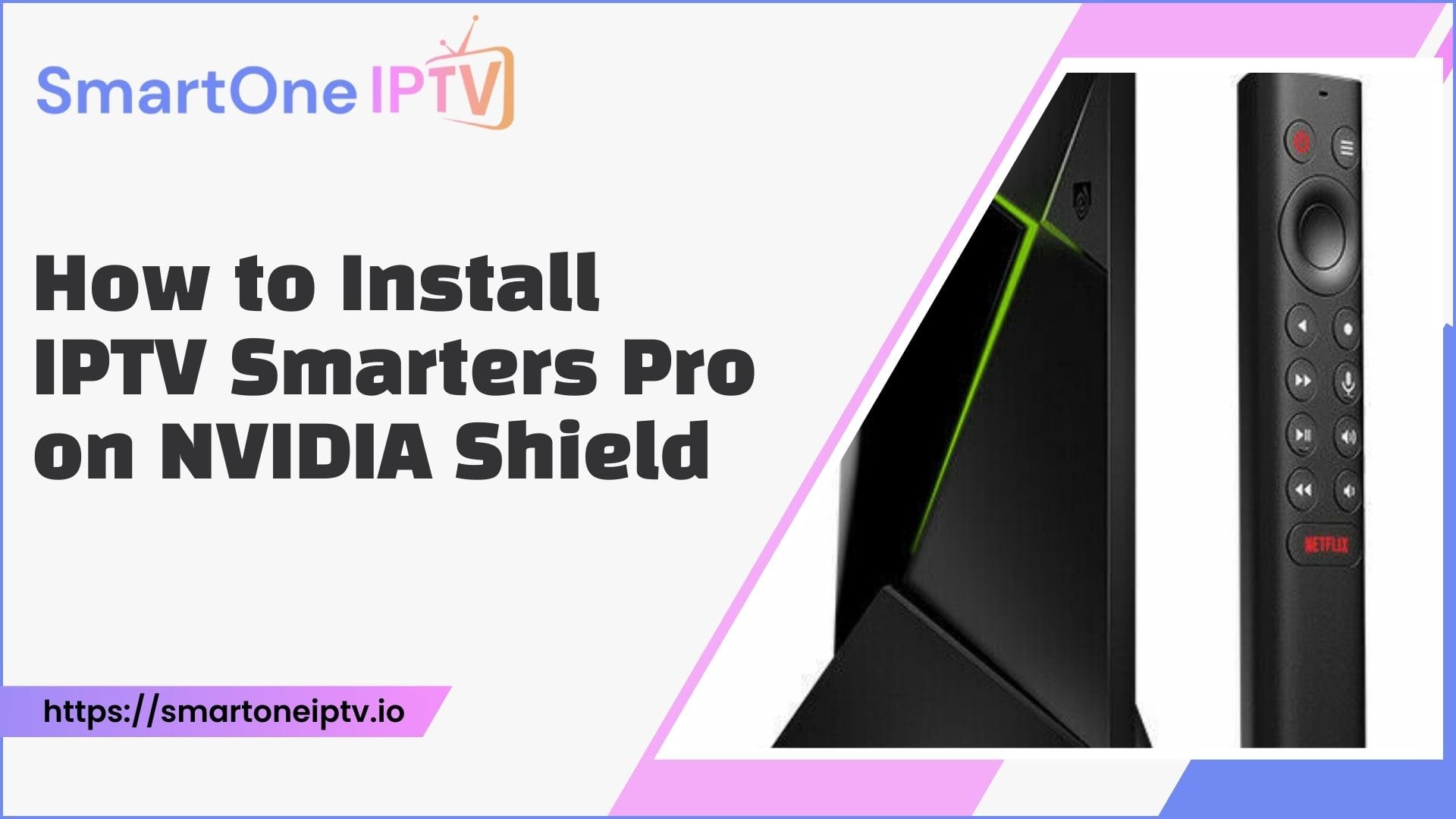 How To Install IPTV Smarters Pro On NVIDIA Shield